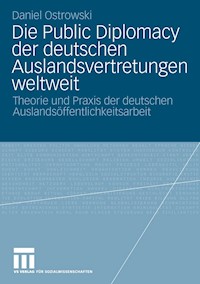 Die Public Diplomacy der deutschen Auslandsvertretungen weltweit - Daniel Ostrowski - E-Book
