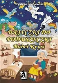 Bajeczki do poduszeczki Babci Krysi - Krystyna Wróblewska - E-Book