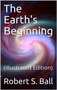 The Earth's Beginning - Robert S. Ball - E-Book