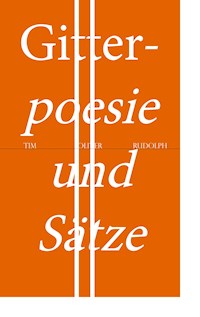 Gitterpoesie und Sätze - Tim Oliver Rudolph - E-Book