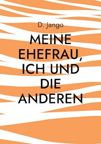 Meine Ehefrau, ich und die anderen - D. Jango - E-Book