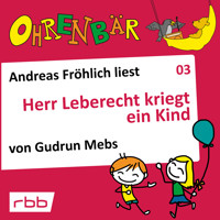 Ohrenbär - eine OHRENBÄR Geschichte, Folge 3: Herr Leberecht kriegt ein Kind (Hörbuch mit Musik) - Gudrun Mebs - Hörbuch