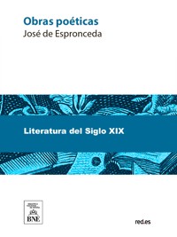 Obras poéticas de Espronceda precedidas de la biografía del autor - José de Espronceda - kostenlos E-Book