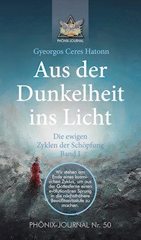 Aus der Dunkelheit ins Licht - Die ewigen Zyklen der Schöpfung, Band I - Gyeorgos Ceres Hatonn - E-Book