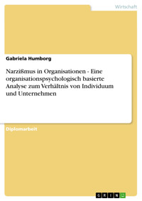 Narzißmus in Organisationen - Eine organisationspsychologisch basierte Analyse zum Verhältnis von Individuum und Unternehmen - Gabriela Humborg - E-Book