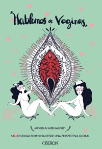 Hablemos de vaginas. Salud sexual femenina desde una perspectiva global - Miriam Al Adib Mendiri - E-Book