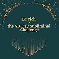 Be Rich - the 90 Day Subliminal Challenge - Miss Smilla - Hörbuch