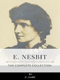 E. Nesbit – The Complete Collection - E. Nesbit - E-Book