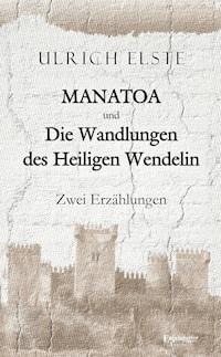 MANATOA und Die Wandlungen des Heiligen Wendelin - Ulrich Elste - E-Book