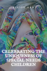 Celebrating the Uniqueness of Special Needs Children - Filipe Dan - E-Book