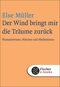 Der Wind bringt mir die Träume zurück - Else Müller - E-Book