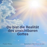 Du bist die Realität des unsichtbaren Gottes - Pastor Philip - Hörbuch