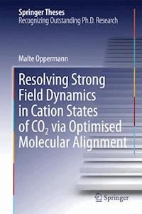 Resolving Strong Field Dynamics in Cation States of CO_2 via Optimised Molecular Alignment - Malte Oppermann - E-Book