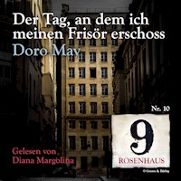 Der Tag, an dem ich meinen Frisör erschoss - Rosenhaus 9 - Nr.10 - Doro May - Hörbuch