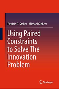 Using Paired Constraints to Solve The Innovation Problem - Patricia D. Stokes - E-Book