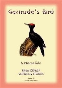 GERTRUDE'S BIRD - A Norse tale with a Moral - Anon E Mouse - E-Book