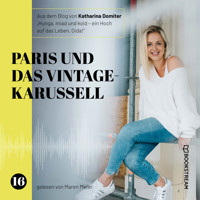 Paris und das Vintage-Karussell - Hunga, miad & koid - Ein Hoch aufs Leben, Oida!, Folge 16 (Ungekürzt) - Katharina Domiter - Hörbuch