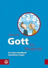 Gott für Neugierige - Vogt Fabian - E-Book