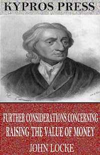 Further Considerations Concerning Raising the Value of Money - John Locke - E-Book