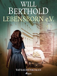 Lebensborn e.V. - Tatsachenroman - Will Berthold - E-Book
