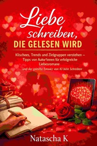 Liebe schreiben, die gelesen wird - Natascha K - E-Book
