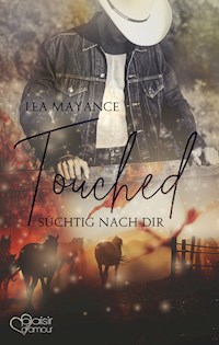 Touched: Süchtig nach dir - Lea Mayance - E-Book