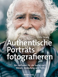 Authentische Porträts fotografieren - Chris Orwig - E-Book