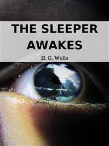 The Sleeper Awakes - H G Wells - E-Book
