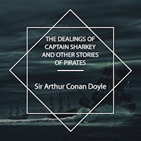 The Dealings of Captain Sharkey and Other Stories of Pirates - Sir Arthur Conan Doyle - Hörbuch