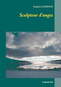Sculpteur d'anges - Roland Laurence - E-Book