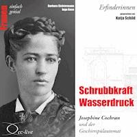 Erfinderinnen - Schrubbkraft Wasserdruck (Josephine Cochran und der Geschirrspülautomat) - Ingo Rose - Hörbuch