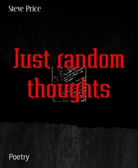 Just random thoughts - Steve Price - E-Book