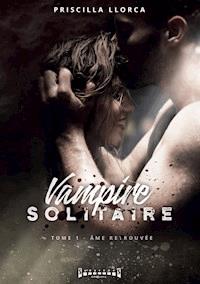 Vampire solitaire - Tome 1 - Priscilla Llorca - E-Book