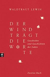 Der Wind trägt die Worte - Geschichte und Geschichten der Juden von der Neuzeit bis in die Gegenwart - Waldtraut Lewin - E-Book