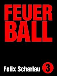 Feuerball - Felix Scharlau - E-Book
