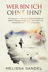 Wer bin ich ohne ihn? Trennung überwinden: - Melissa Sandel - E-Book
