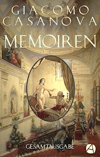 Memoiren – Geschichte meines Lebens. Gesamtausgabe - Giacomo Casanova - E-Book