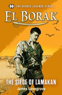 The Heroic Legends Series - El Borak: The Siege of Lamakan - James Lovegrove - E-Book