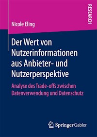 Der Wert von Nutzerinformationen aus Anbieter- und Nutzerperspektive - Nicole Eling - E-Book