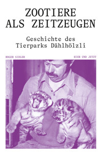 Zootiere als Zeitzeugen - Roger Sidler - E-Book