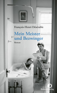 Mein Meister und Bezwinger - François-Henri Désérable - E-Book