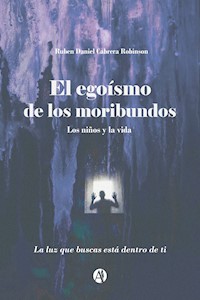 El Egoísmo de los Moribundos - Ruben Daniel Cabrera Robinson - E-Book