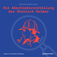 Die Abschiedsvorstellung des Sherlock Holmes (Ungekürzt) - Sir Arthur Conan Doyle - Hörbuch