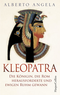 Kleopatra. Die Königin, die Rom herausforderte und ewigen Ruhm gewann - Alberto Angela - E-Book