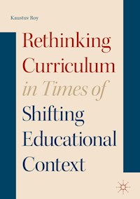 Rethinking Curriculum in Times of Shifting Educational Context - Kaustuv Roy - E-Book