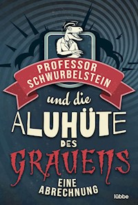 Professor Schwurbelstein und die Aluhüte des Grauens - Paul-Eduard Rück - E-Book