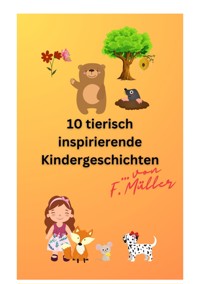 10 tierisch inspirierende Kindergeschichten - Florian Müller - E-Book