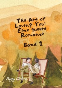 THE ART OF LOVING YOU: EINE QUEERE ROMANZE - Puppy Chihiro - E-Book