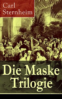 Die Maske Trilogie - Carl Sternheim - E-Book
