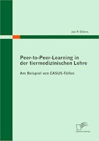 Peer-to-Peer-Learning in der tiermedizinischen Lehre - Jan P. Ehlers - E-Book